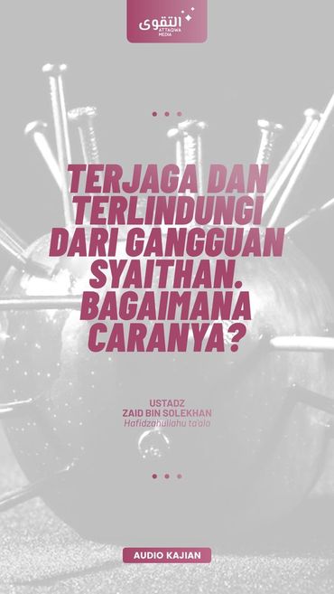 Terjaga dan Terlindungi dari Gangguan Syaitan. Bagaimana Caranya?