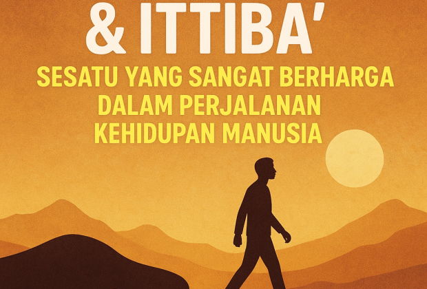 Keikhlasan & Ittibaa' Sesuatu Yang Sangat Berharga Dalam Perjalanan Kehidupan Manusia